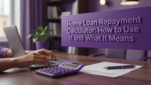 Professional header image for educational tutorial: Home Loan Repayment Calculator: How to Use It and What It...